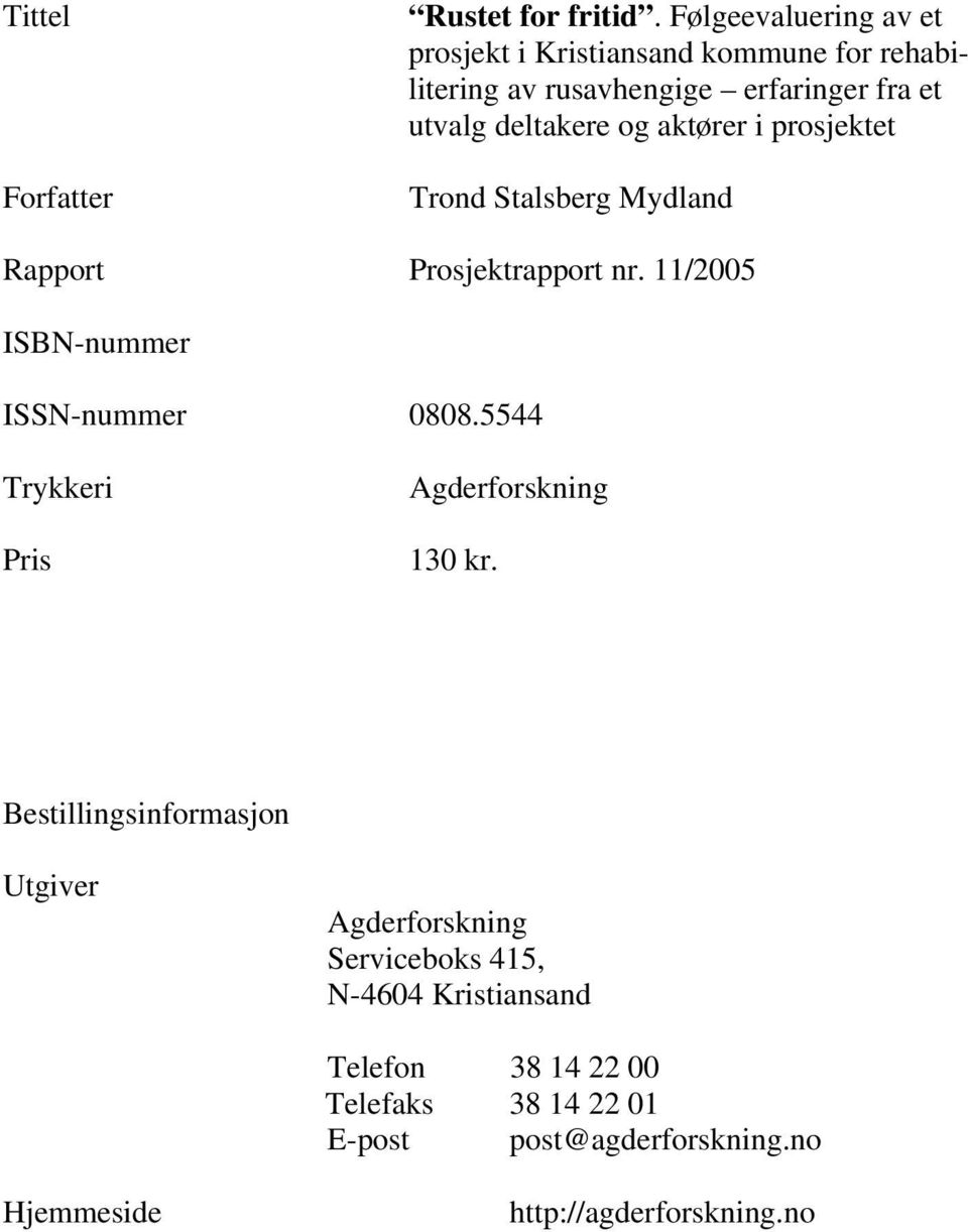 og aktører i prosjektet Trond Stalsberg Mydland Rapport Prosjektrapport nr. 11/2005 ISBN-nummer ISSN-nummer 0808.