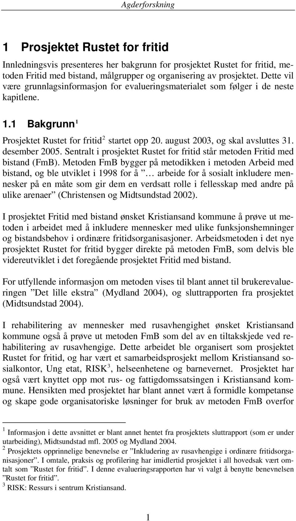 desember 2005. Sentralt i prosjektet Rustet for fritid står metoden Fritid med bistand (FmB).