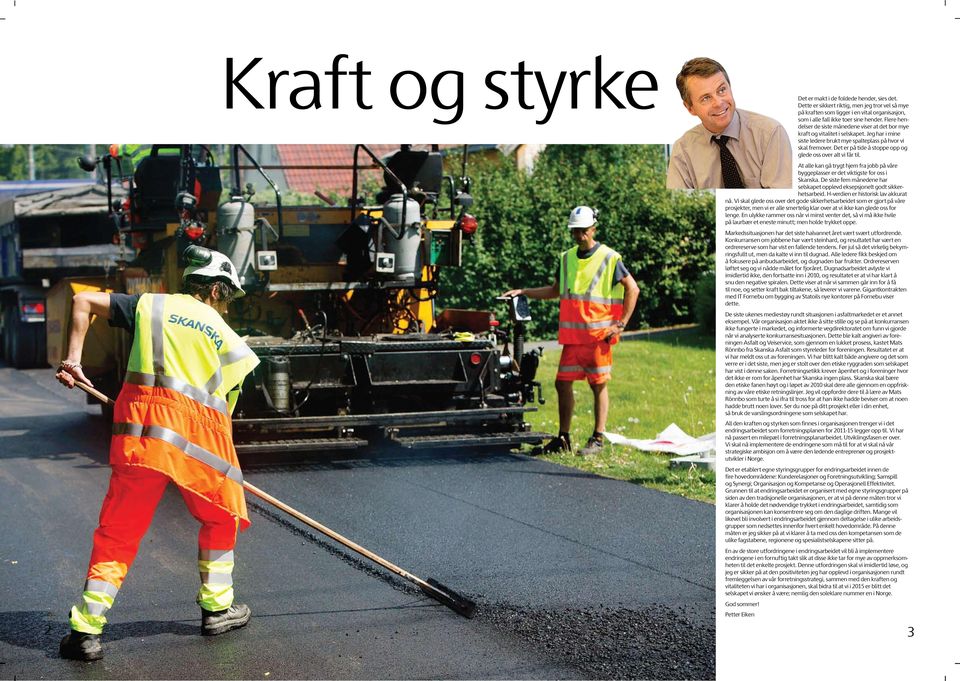 Det er på tide å stoppe opp og glede oss over alt vi får til. At alle kan gå trygt hjem fra jobb på våre byggeplasser er det viktigste for oss i Skanska.