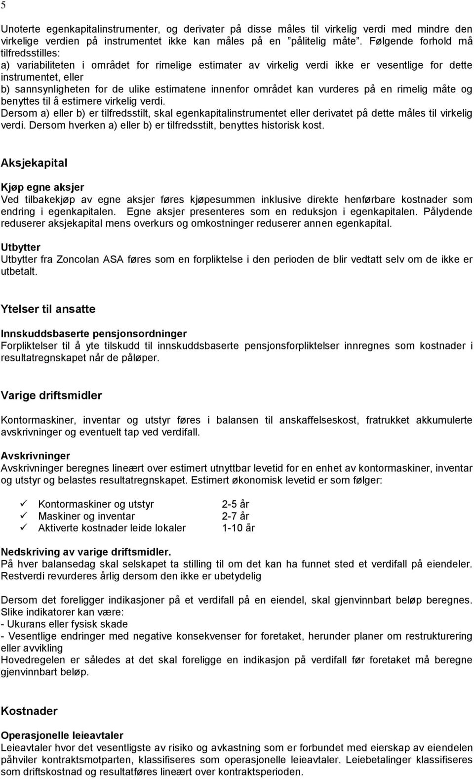 innenfor området kan vurderes på en rimelig måte og benyttes til å estimere virkelig verdi.