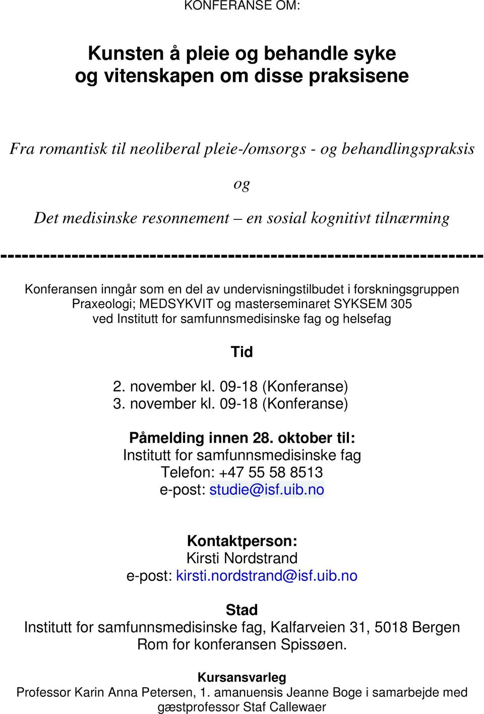 masterseminaret SYKSEM 305 ved Institutt for samfunnsmedisinske fag og helsefag Tid 2. november kl. 09-18 (Konferanse) 3. november kl. 09-18 (Konferanse) Påmelding innen 28.