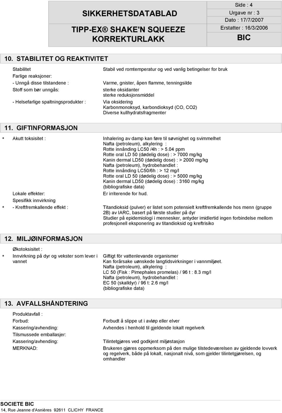 bør unngås: sterke oksidanter sterke reduksjonsmiddel - Helsefarlige spaltningsprodukter : Via oksidering Karbonmonoksyd, karbondioksyd (CO, CO2) Diverse kullhydratsfragmenter 11.