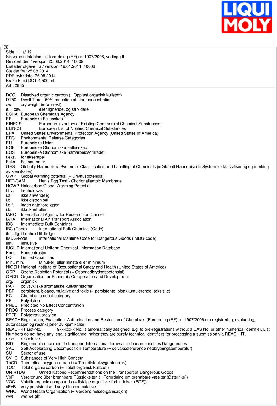 Substances EPA United States Environmental Protection Agency (United States of America) ERC Environmental Release Categories EU Europeiske Union EØF Europeiske Økonomiske Fellesskap EØS Europeiske