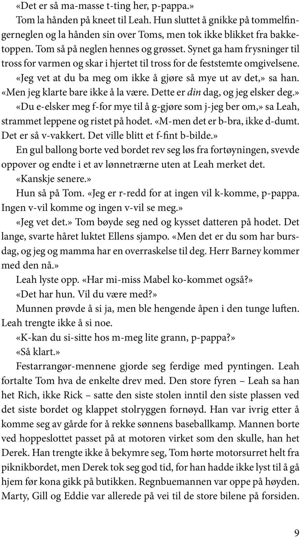 «Jeg vet at du ba meg om ikke å gjøre så mye ut av det,» sa han. «Men jeg klarte bare ikke å la være. Dette er din dag, og jeg elsker deg.