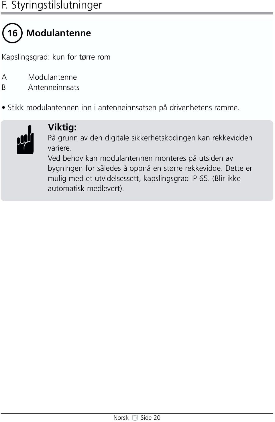 Viktig: På grunn av den digitale sikkerhetskodingen kan rekkevidden variere.