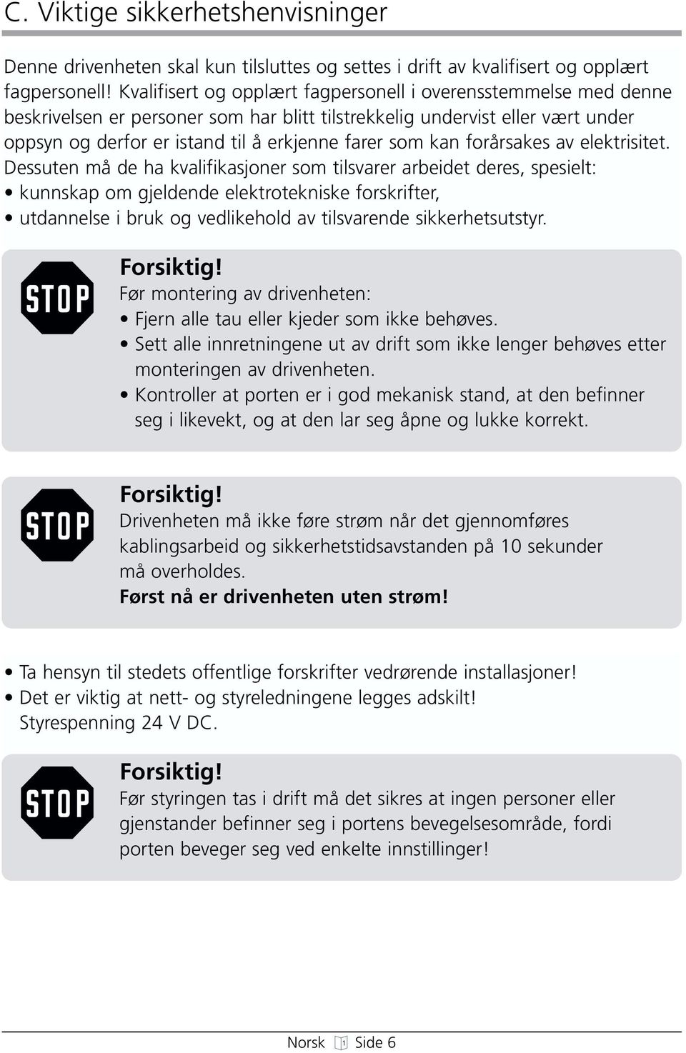 kan forårsakes av elektrisitet.