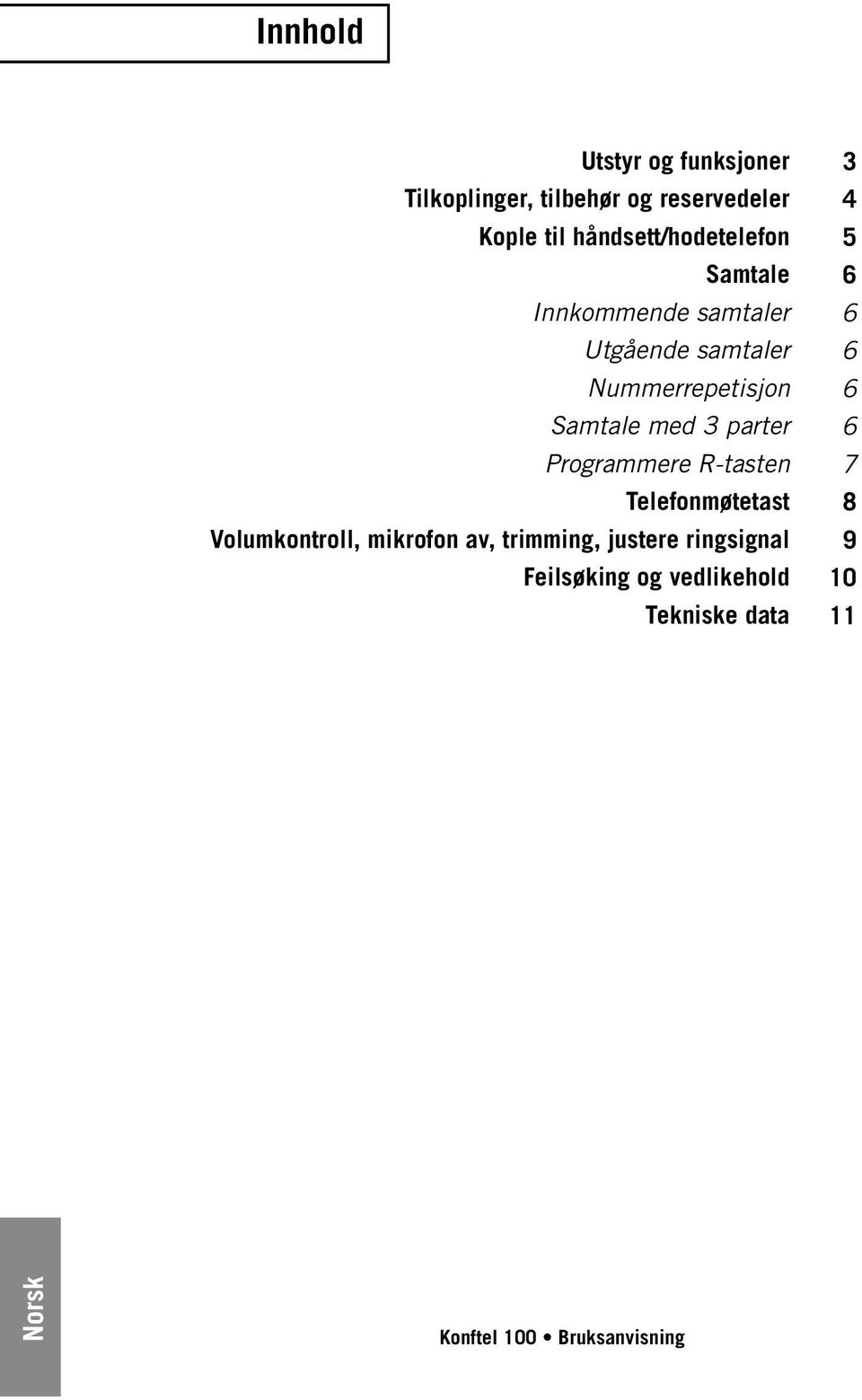 Samtale med 3 parter Programmere R-tasten Telefonmøtetast Volumkontroll, mikrofon av,