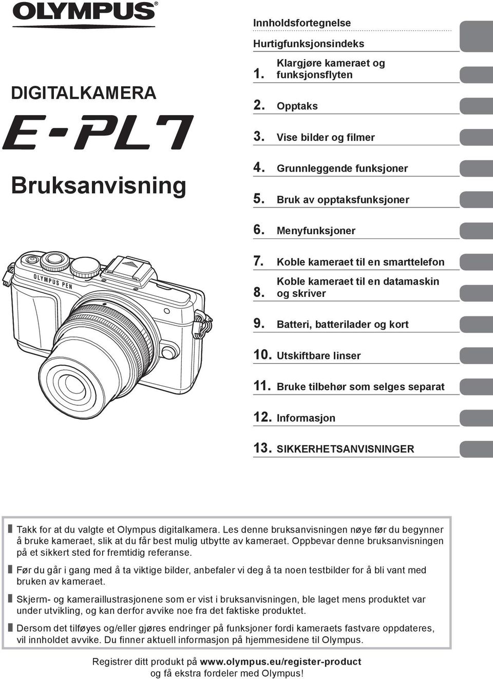 Bruke tilbehør som selges separat 1. Informasjon 13. SIKKERHETSANVISNINGER Takk for at du valgte et Olympus digitalkamera.