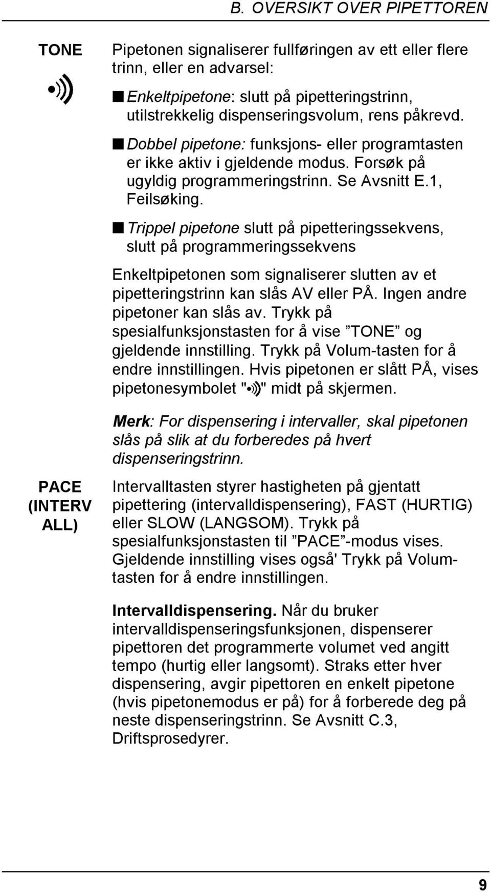 Trippel pipetone slutt på pipetteringssekvens, slutt på programmeringssekvens Enkeltpipetonen som signaliserer slutten av et pipetteringstrinn kan slås AV eller PÅ. Ingen andre pipetoner kan slås av.