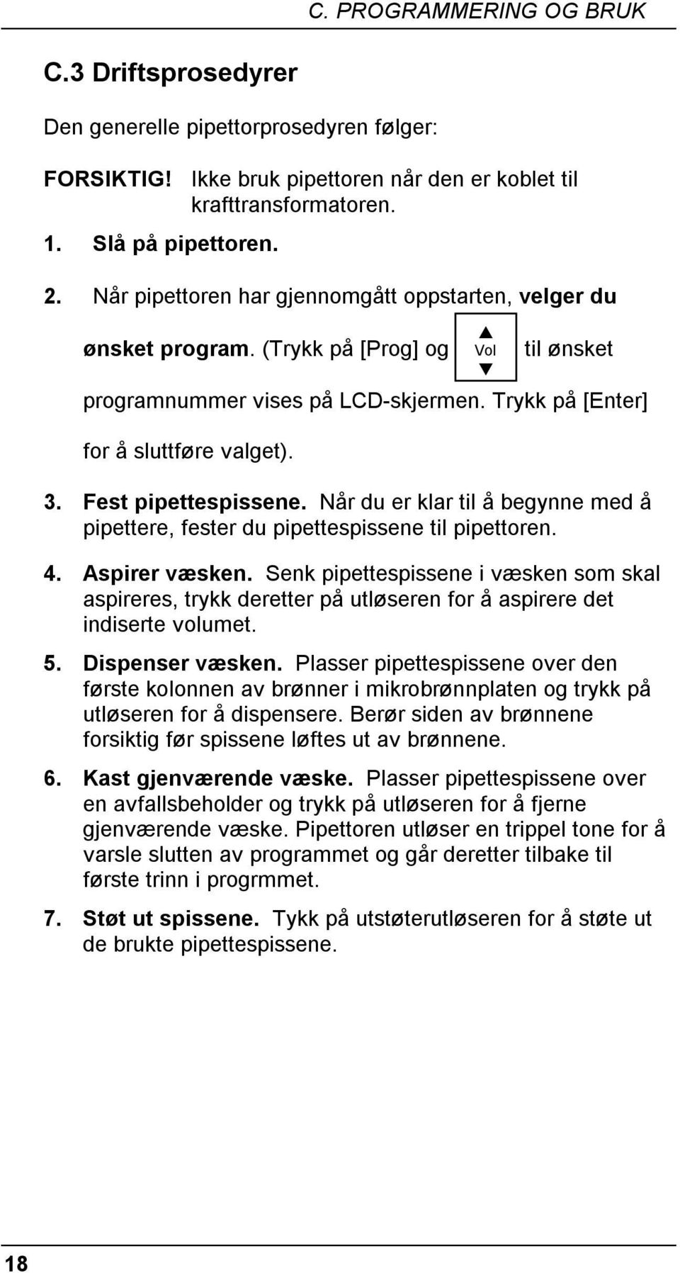 Fest pipettespissene. Når du er klar til å begynne med å pipettere, fester du pipettespissene til pipettoren. 4. Aspirer væsken.