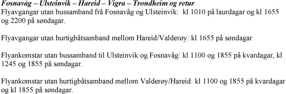 Flyavgangar utan hurtigbåtsamband mellom Hareid/Valderøy: kl 1655 på søndagar Flyankomstar utan bussamband til