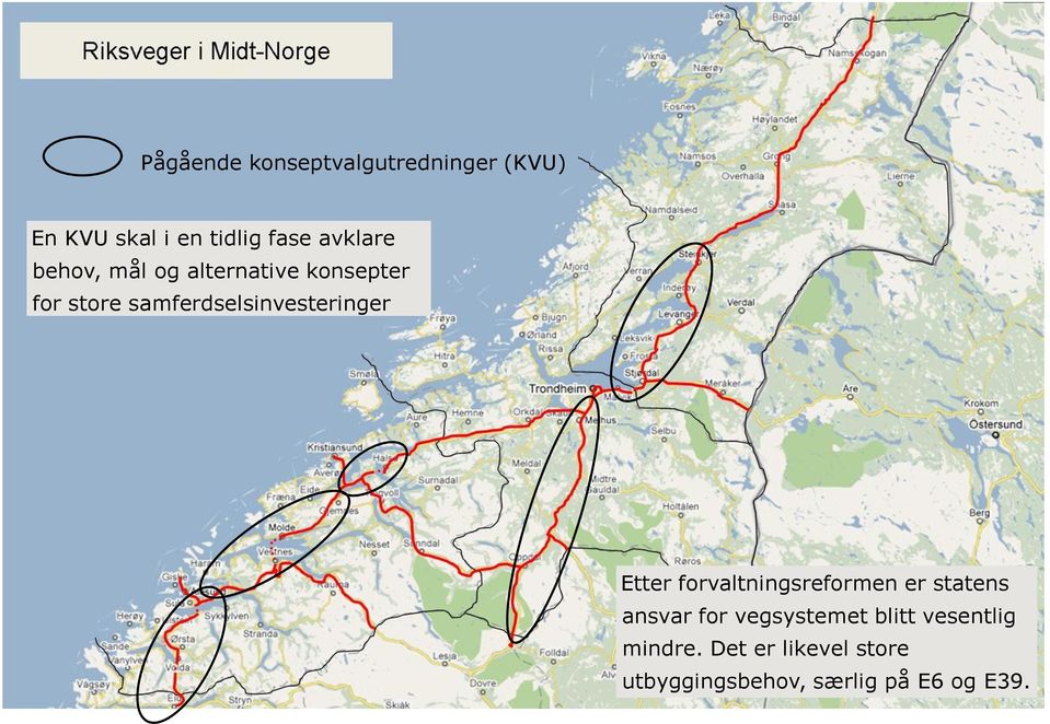 samferdselsinvesteringer Etter forvaltningsreformen er statens ansvar