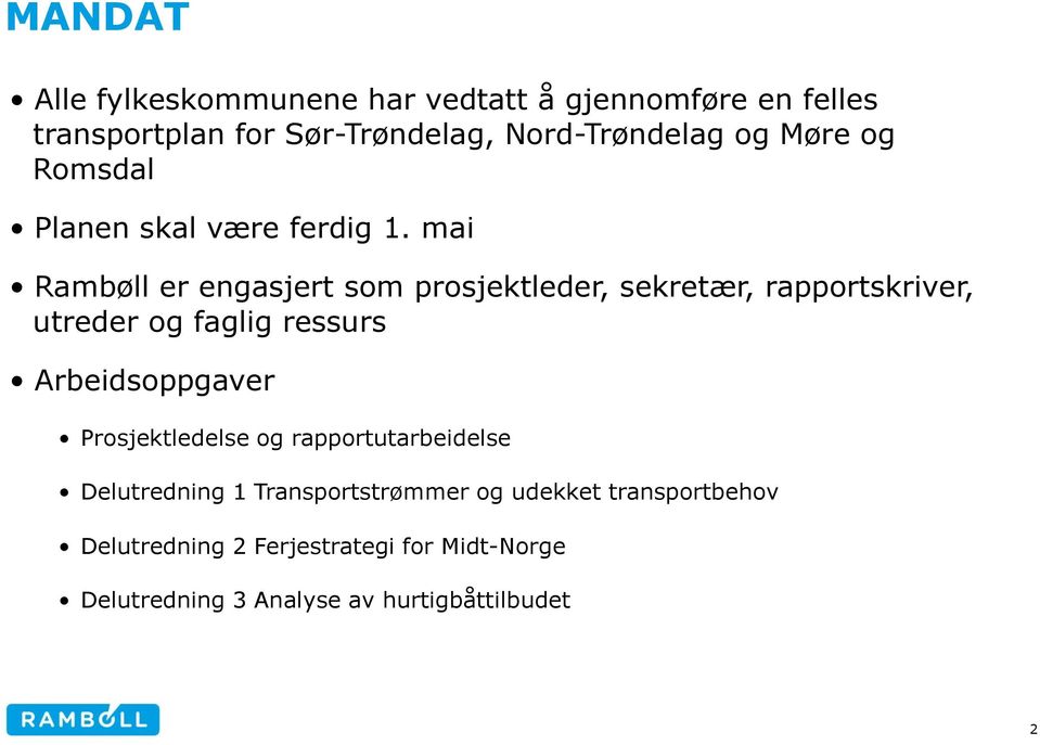 mai Rambøll er engasjert som prosjektleder, sekretær, rapportskriver, utreder og faglig ressurs Arbeidsoppgaver