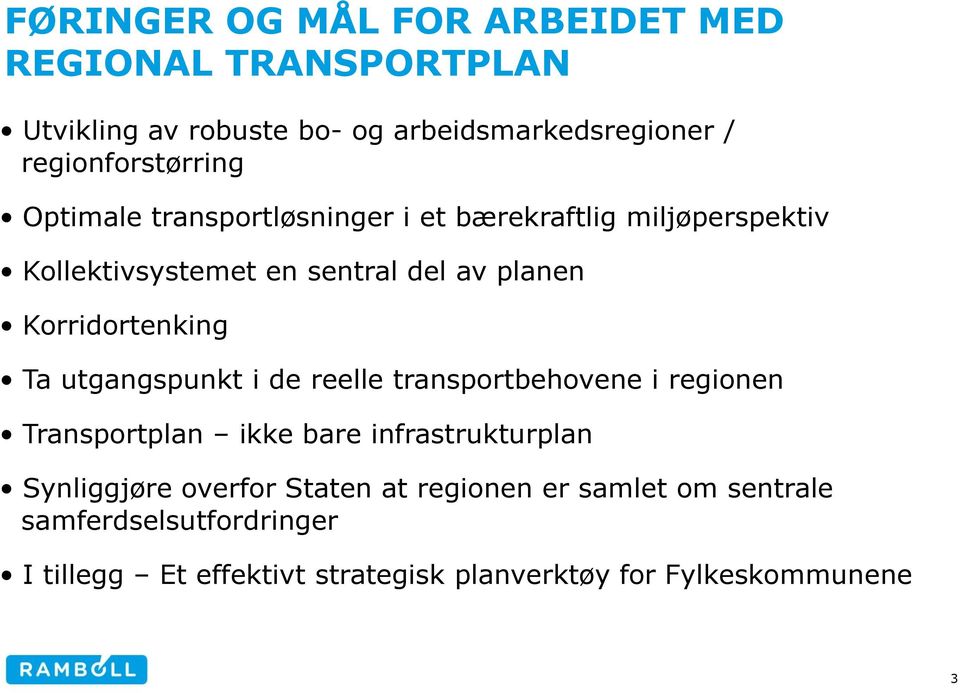 Korridortenking Ta utgangspunkt i de reelle transportbehovene i regionen Transportplan ikke bare infrastrukturplan