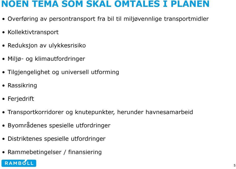 Tilgjengelighet og universell utforming Rassikring Ferjedrift Transportkorridorer og knutepunkter,