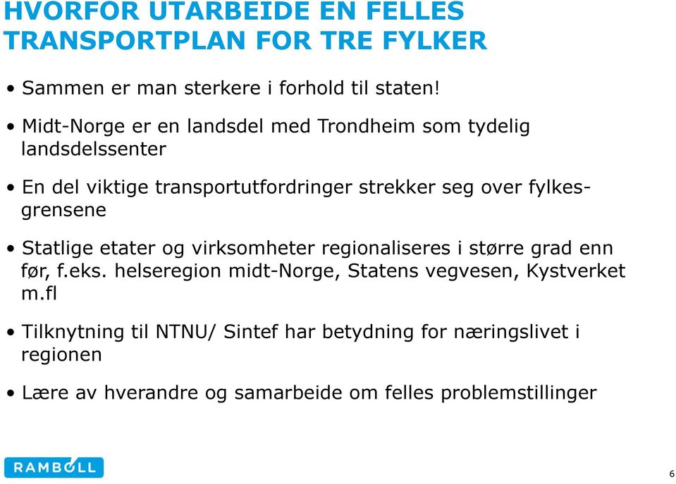 fylkesgrensene Statlige etater og virksomheter regionaliseres i større grad enn før, f.eks.