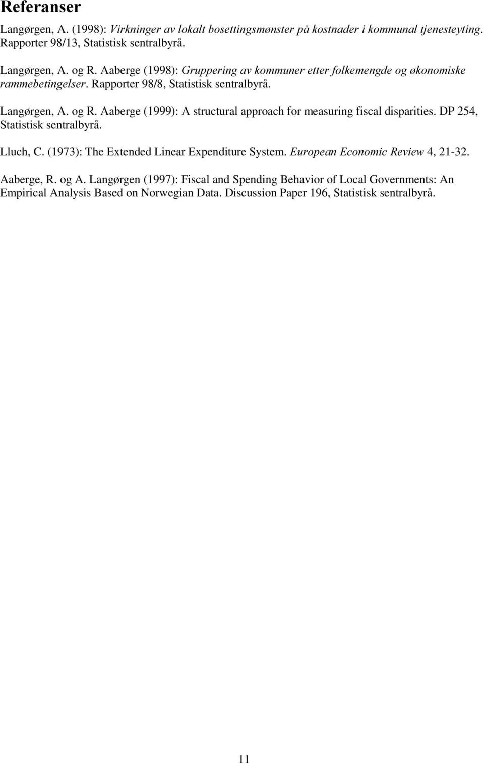 Aaberge (1999): A structural approach for measuring fiscal disparities. DP 254, Statistisk sentralbyrå. luch, C. (1973): The Extended inear Expenditure System.