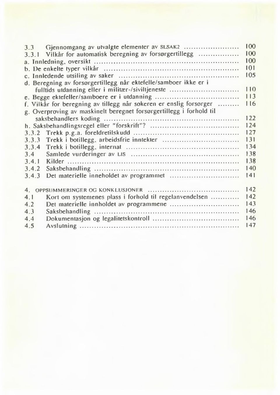 Begge ektefeller/samboere er i utdanning... I 13 f. Vilkår for beregning av tillegg når sokeren er enslig forsørger... 116 g.