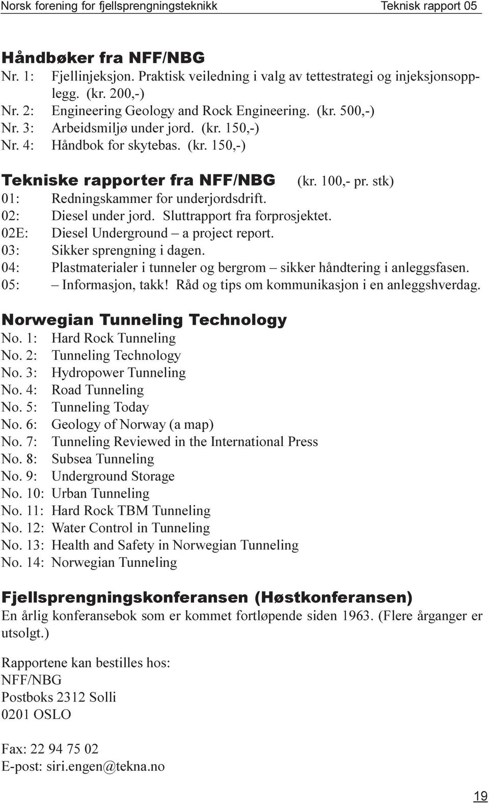 Sluttrapport fra forprosjektet. 02E: Diesel Underground a project report. 03: Sikker sprengning i dagen. 04: Plastmaterialer i tunneler og bergrom sikker håndtering i anleggsfasen.