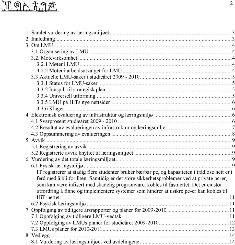 Elektronisk evaluering av infrastruktur og læringsmiljø... 6 4.1 Svarprosent studieåret 2009-2010... 6 4.2 Resultat av evalueringen av infrastruktur og læringsmiljø... 7 4.