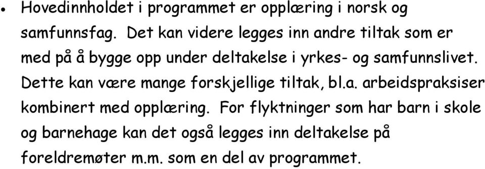 samfunnslivet. Dette kan være mange forskjellige tiltak, bl.a. arbeidspraksiser kombinert med opplæring.