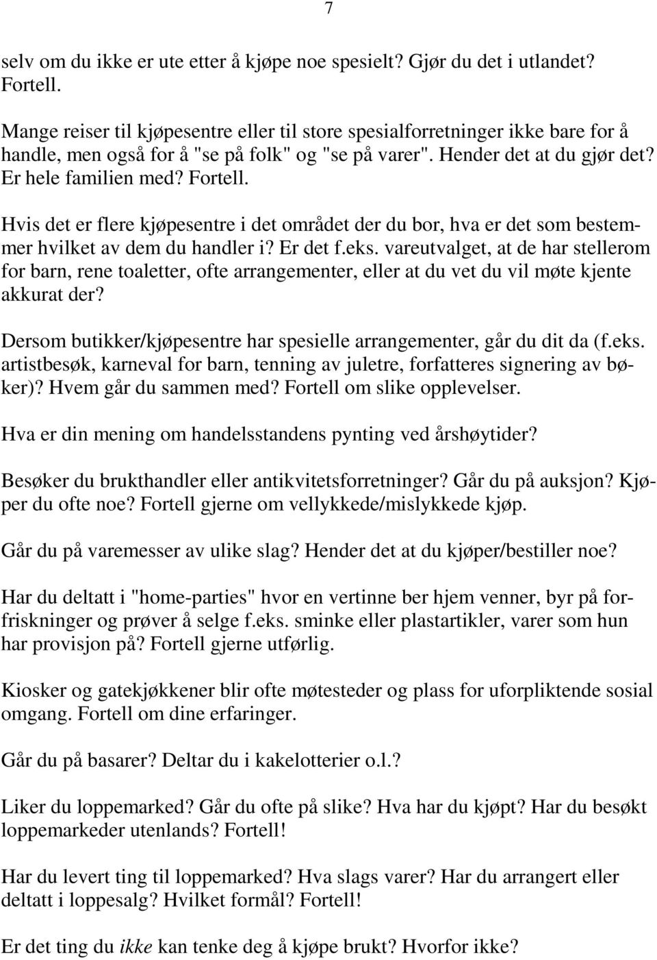 Hvis det er flere kjøpesentre i det området der du bor, hva er det som bestemmer hvilket av dem du handler i? Er det f.eks.