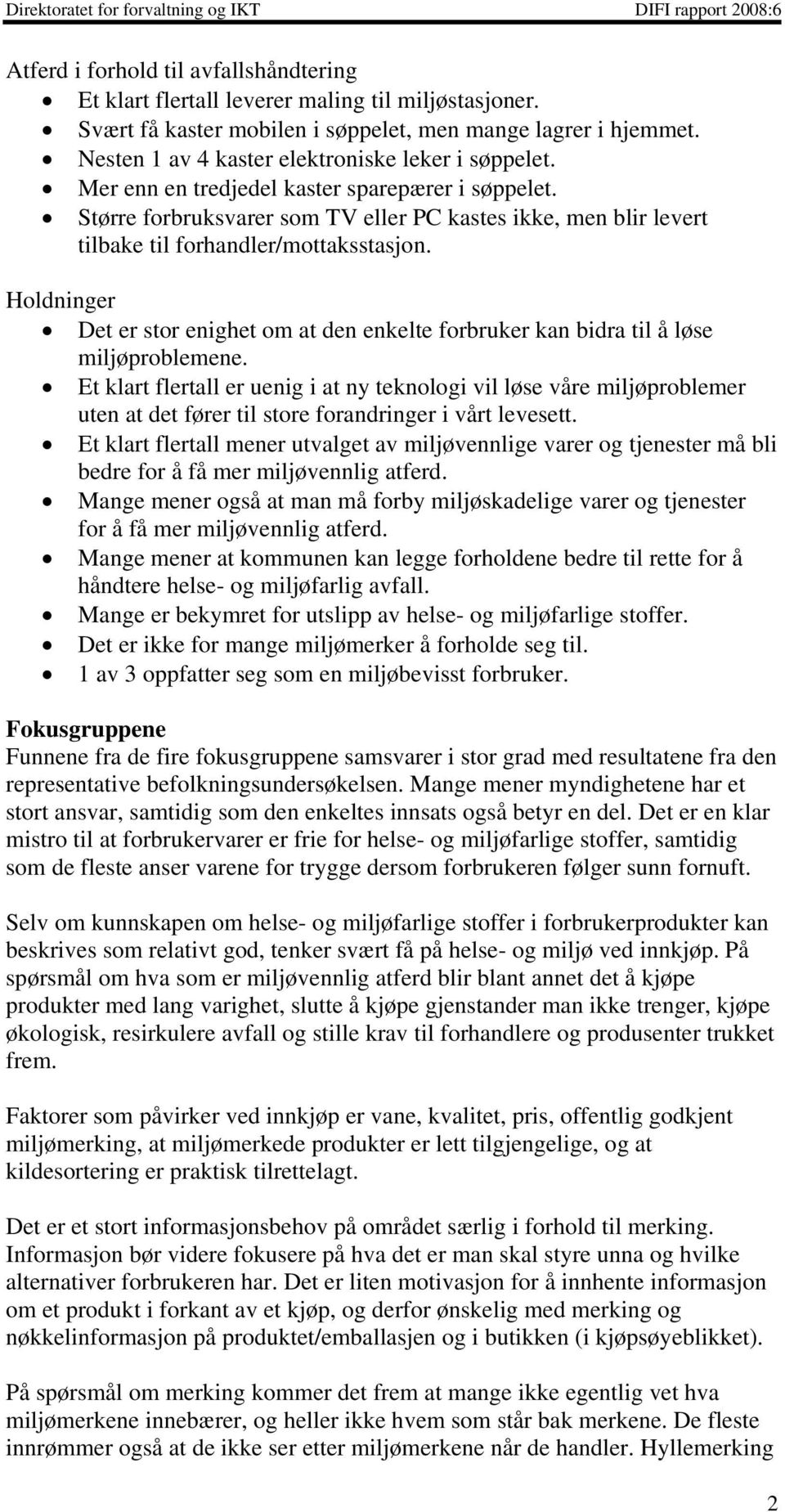 Større forbruksvarer som TV eller PC kastes ikke, men blir levert tilbake til forhandler/mottaksstasjon.