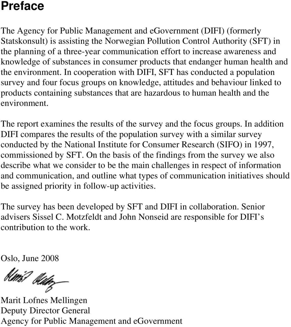 In cooperation with DIFI, SFT has conducted a population survey and four focus groups on knowledge, attitudes and behaviour linked to products containing substances that are hazardous to human health