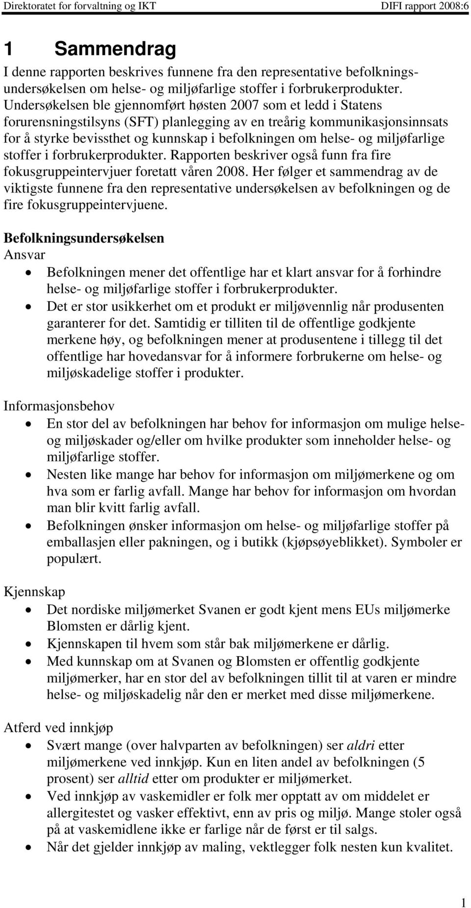 og miljøfarlige stoffer i forbrukerprodukter. Rapporten beskriver også funn fra fire fokusgruppeintervjuer foretatt våren 2008.