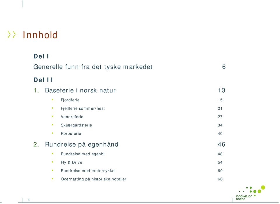 27 Skjærgårdsferie 34 Rorbuferie 40 2.