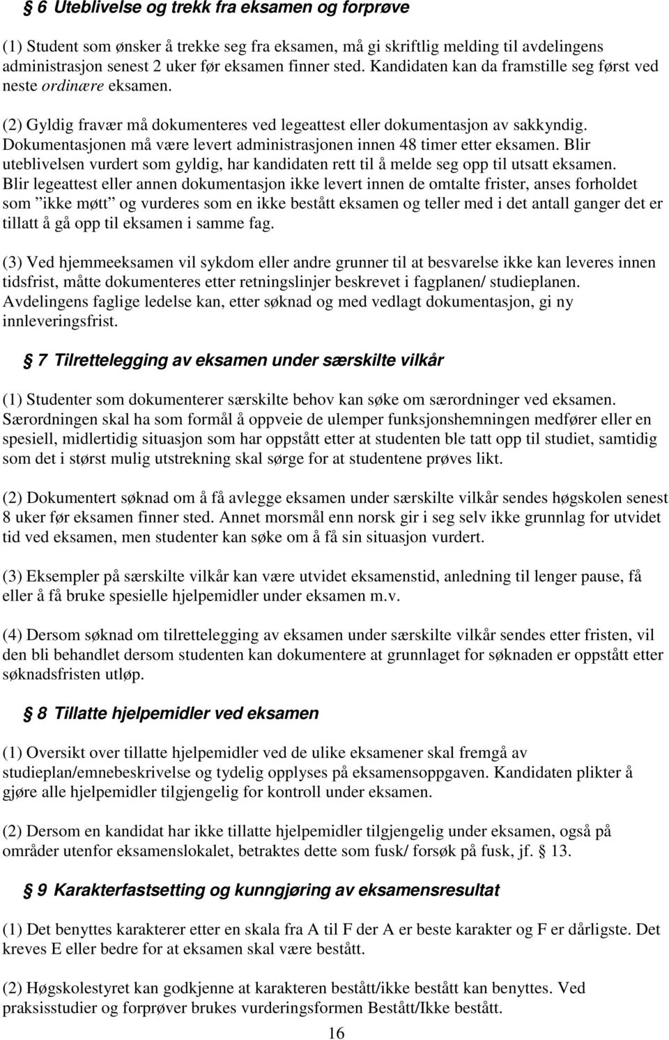 Dokumentasjonen må være levert administrasjonen innen 48 timer etter eksamen. Blir uteblivelsen vurdert som gyldig, har kandidaten rett til å melde seg opp til utsatt eksamen.