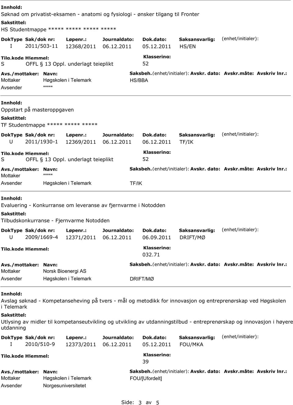 : TF/K Evaluering - Konkurranse om leveranse av fjernvarme i Notodden Tilbudskonkurranse - Fjernvarme Notodden 2009/1669-4 12371/2011 06.09.2011 DRFT/MØ Mottaker Norsk Bioenergi A 032.71 aksbeh.