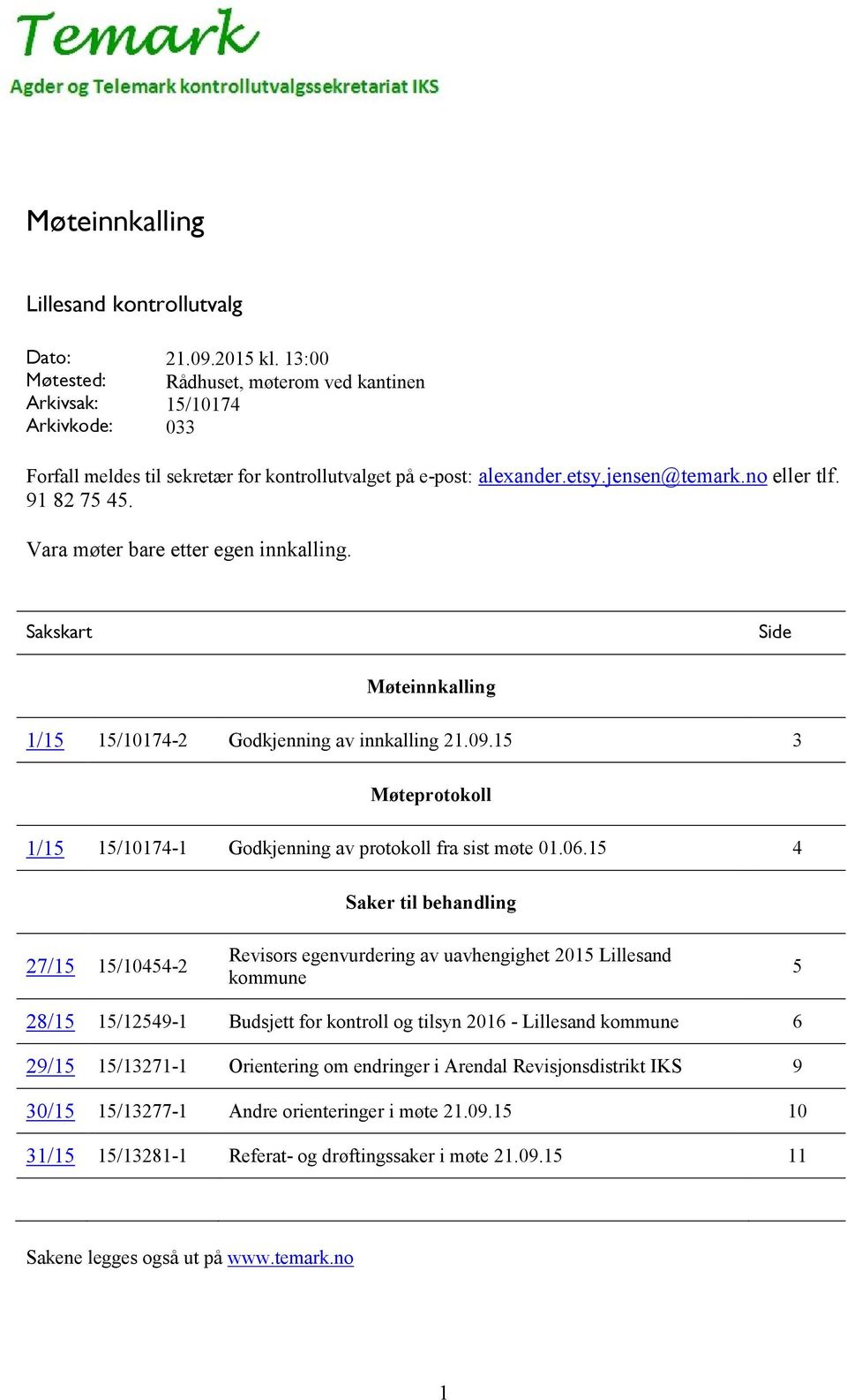 Vara møter bare etter egen innkalling. Sakskart Side Møteinnkalling 1/15 15/10174-2 Godkjenning av innkalling 21.09.15 3 Møteprotokoll 1/15 15/10174-1 Godkjenning av protokoll fra sist møte 01.06.