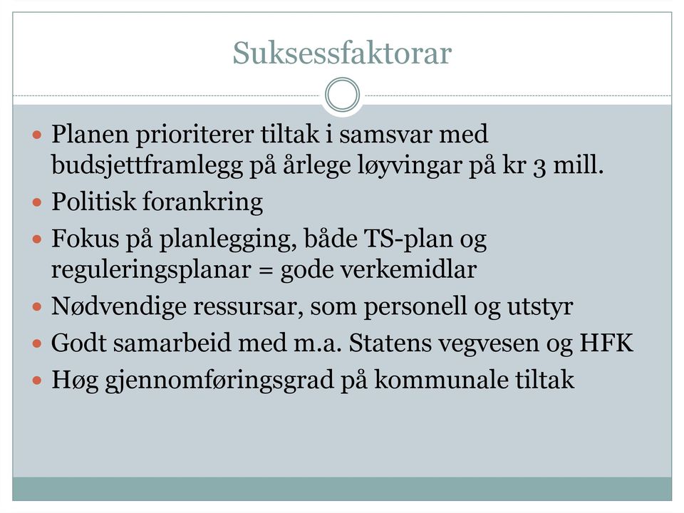 Politisk forankring Fokus på planlegging, både TS-plan og reguleringsplanar = gode