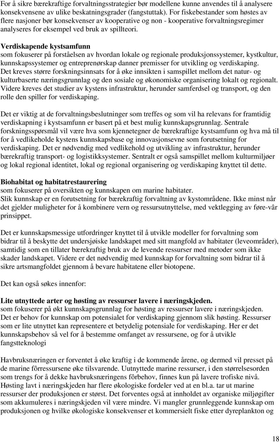 Verdiskapende kystsamfunn som fokuserer på forståelsen av hvordan lokale og regionale produksjonssystemer, kystkultur, kunnskapssystemer og entreprenørskap danner premisser for utvikling og