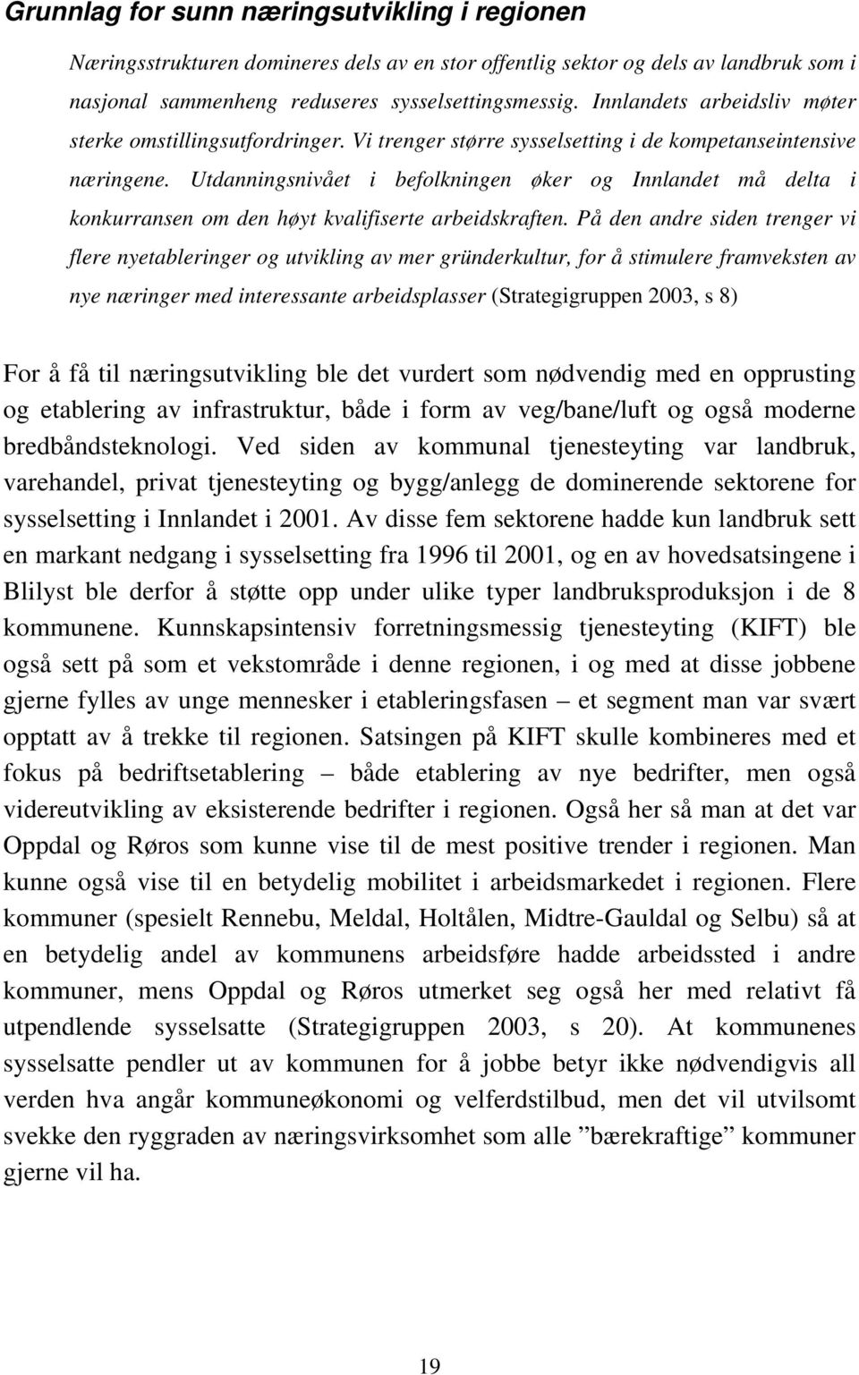 Utdanningsnivået i befolkningen øker og Innlandet må delta i konkurransen om den høyt kvalifiserte arbeidskraften.