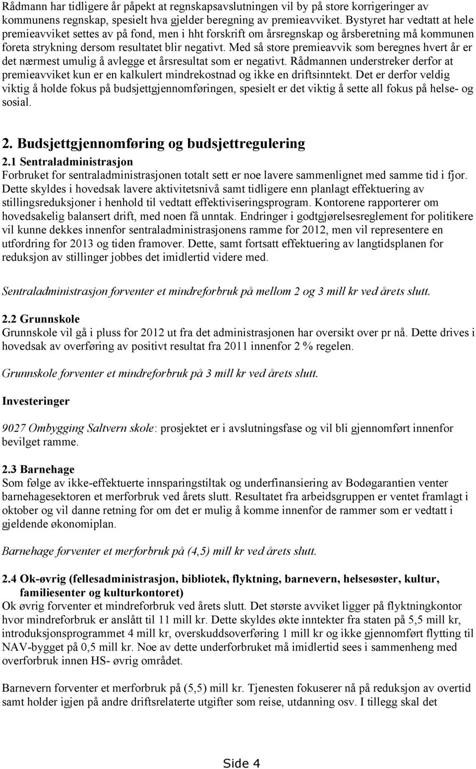 Med så store premieavvik som beregnes hvert år er det nærmest umulig å avlegge et årsresultat som er negativt.