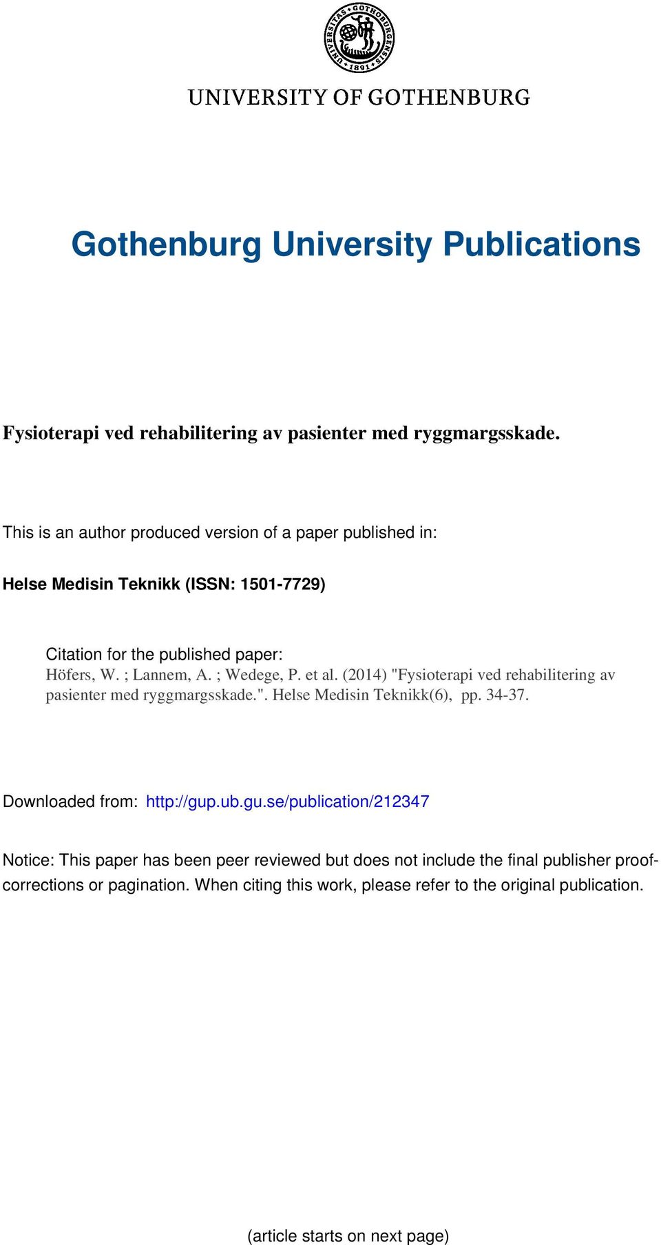 ; Wedege, P. et al. (2014) "Fysioterapi ved rehabilitering av pasienter med ryggmargsskade.". Helse Medisin Teknikk(6), pp. 34-37. Downloaded from: http://gup.ub.