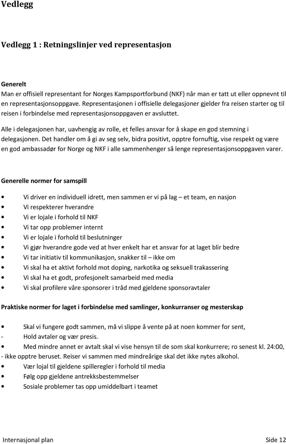 Alle i delegasjonen har, uavhengig av rolle, et felles ansvar for å skape en god stemning i delegasjonen.