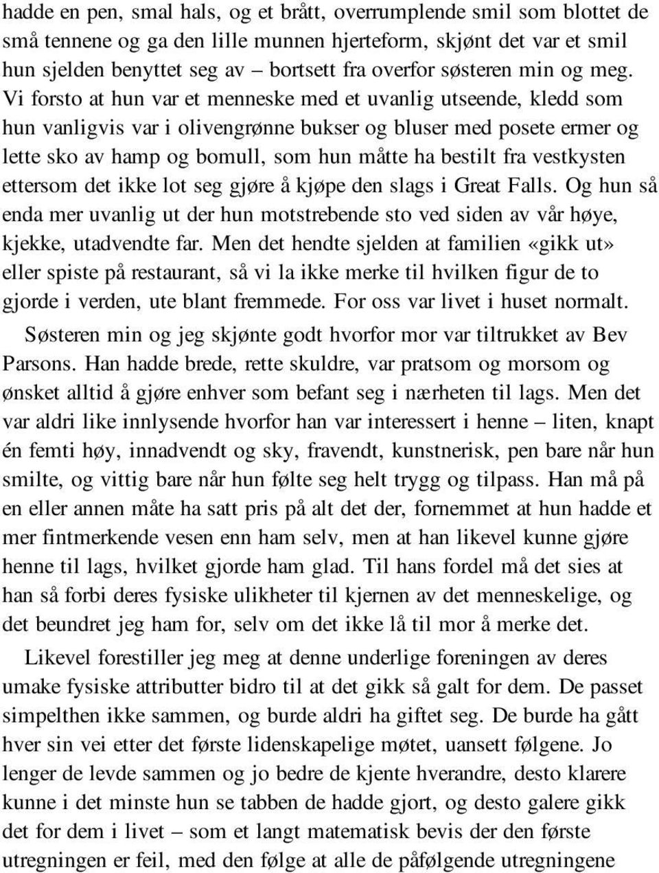 Vi forsto at hun var et menneske med et uvanlig utseende, kledd som hun vanligvis var i olivengrønne bukser og bluser med posete ermer og lette sko av hamp og bomull, som hun måtte ha bestilt fra