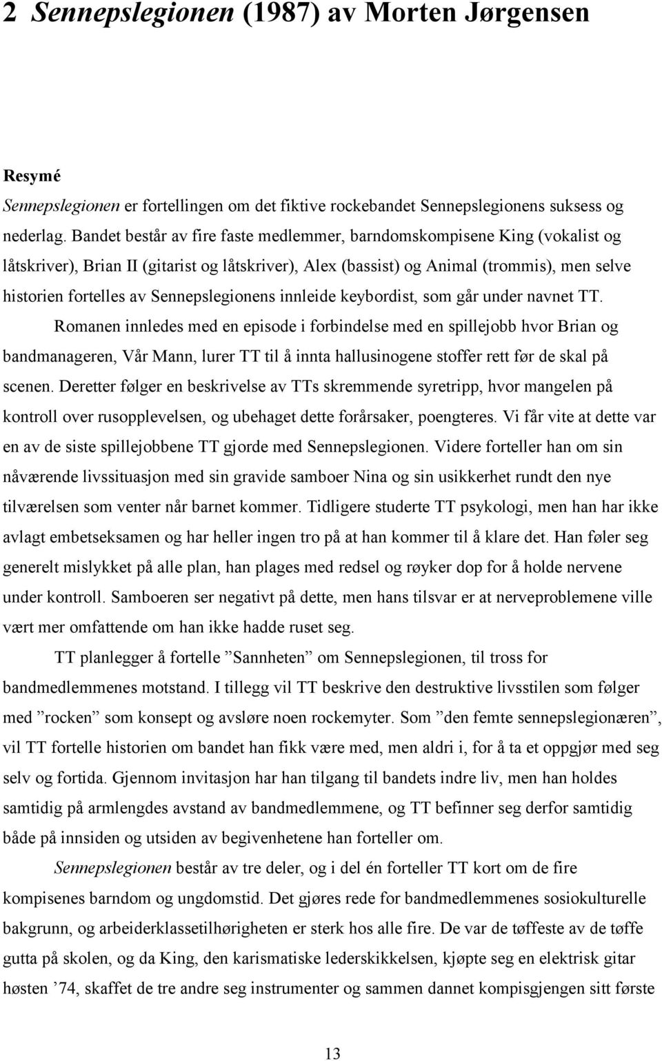 Sennepslegionens innleide keybordist, som går under navnet TT.