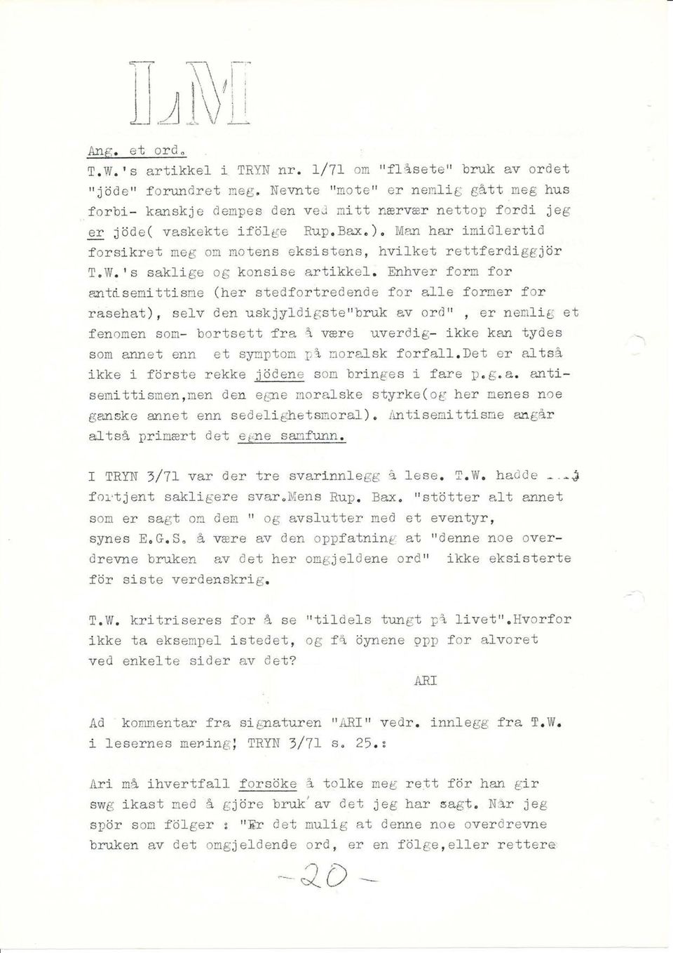 Enhver forrn for antåsenittisne (her stedfortredende for a1le forner for rasehat), selv den uskjyldigste"bruk ev ordrr, er neriilig et fenomen sorr* bortsett fra å være uverdlg- ikke kan tydes som