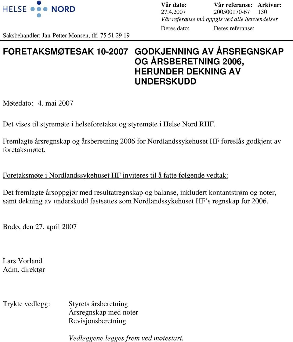 UNDERSKUDD Møtedato: 4. mai 2007 Det vises til styremøte i helseforetaket og styremøte i Helse Nord RHF.