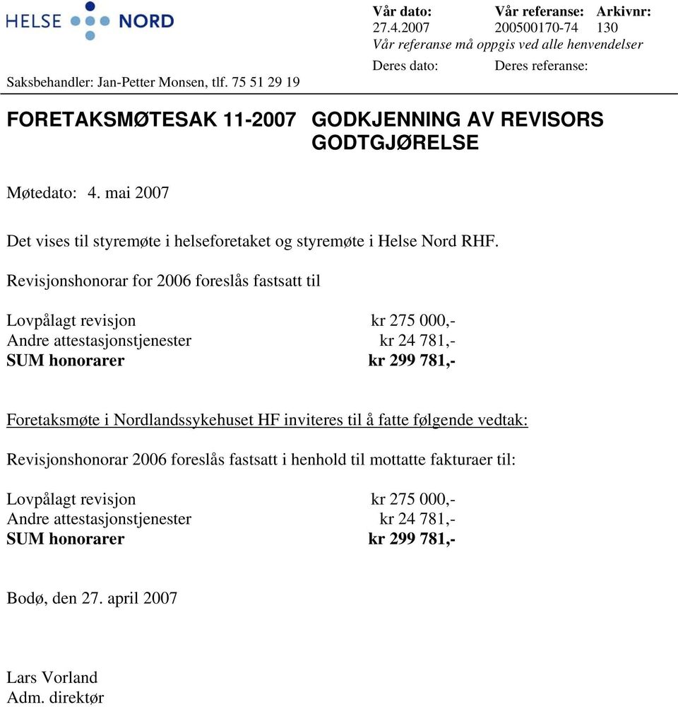 mai 2007 Det vises til styremøte i helseforetaket og styremøte i Helse Nord RHF.