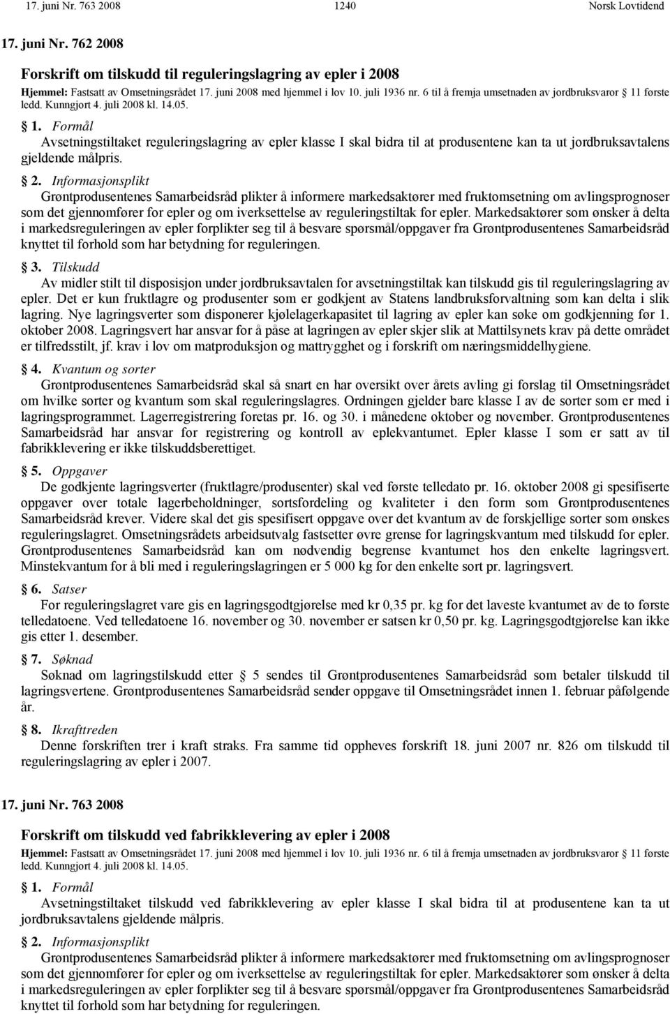 2. Informasjonsplikt Grøntprodusentenes Samarbeidsråd plikter å informere markedsaktører med fruktomsetning om avlingsprognoser som det gjennomfører for epler og om iverksettelse av reguleringstiltak