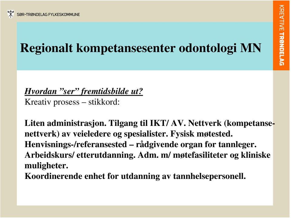 Fysisk møtested. Henvisnings-/referansested rådgivende organ for tannleger.