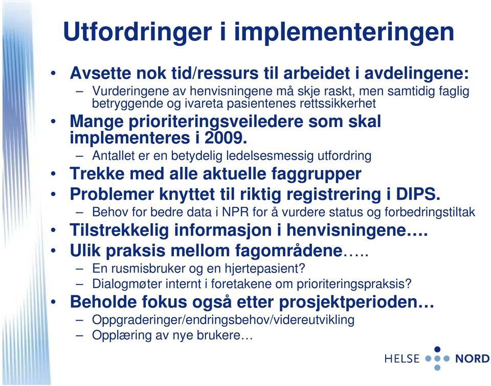 Antallet er en betydelig ledelsesmessig utfordring Trekke med alle aktuelle faggrupper Problemer knyttet til riktig registrering i DIPS.