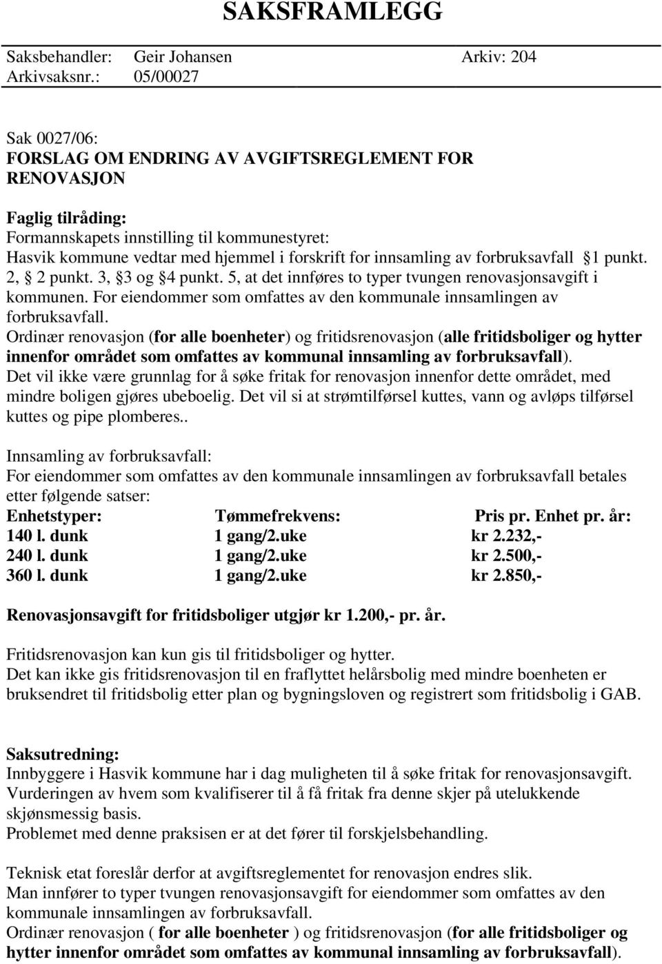 innsamling av forbruksavfall 1 punkt. 2, 2 punkt. 3, 3 og 4 punkt. 5, at det innføres to typer tvungen renovasjonsavgift i kommunen.