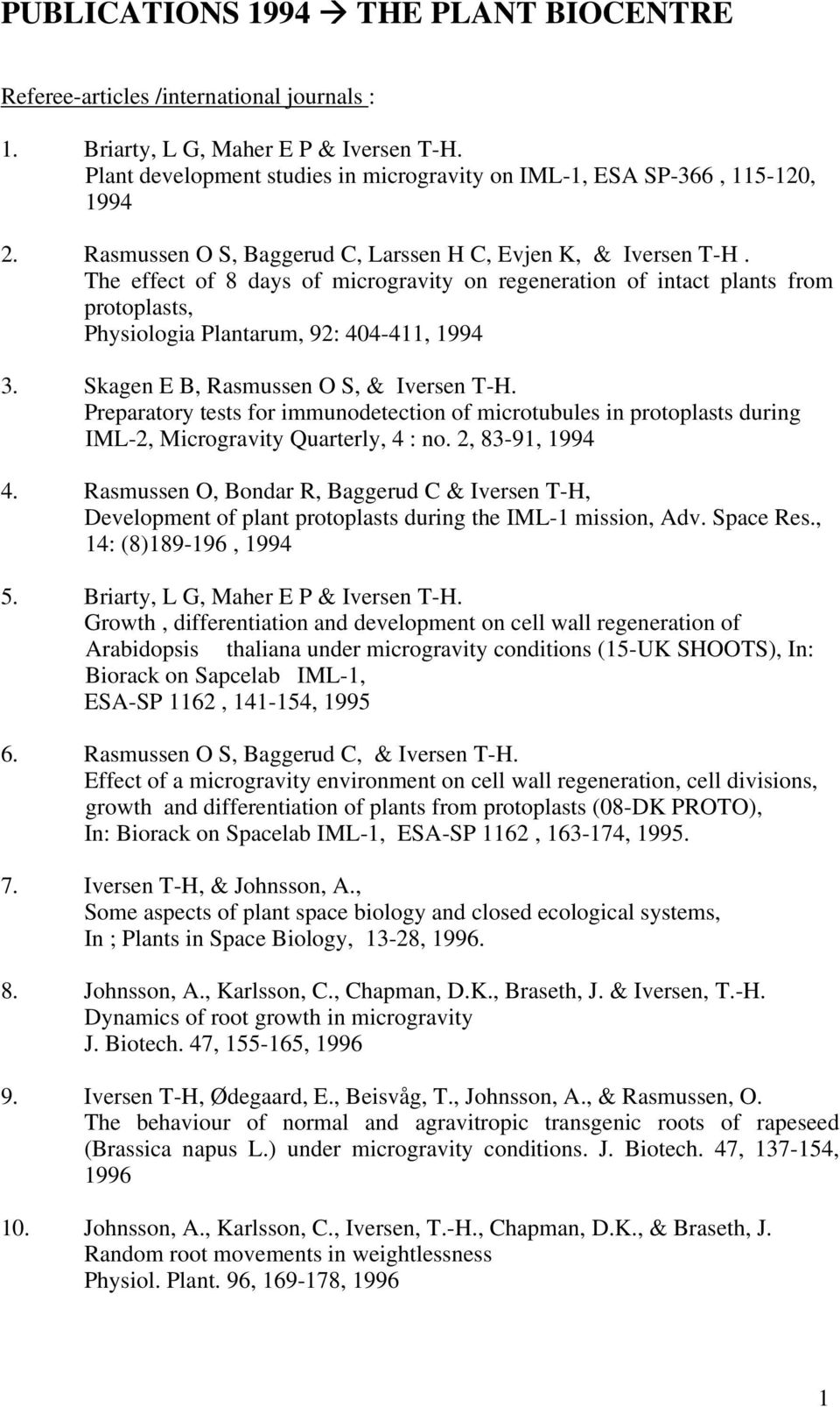 The effect of 8 days of microgravity on regeneration of intact plants from protoplasts, Physiologia Plantarum, 92: 404-411, 1994 3. Skagen E B, Rasmussen O S, & Iversen T-H.