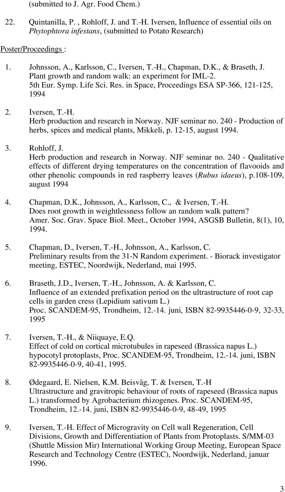 in Space, Proceedings ESA SP-366, 121-125, 1994 2. Iversen, T.-H. Herb production and research in Norway. NJF seminar no. 240 - Production of herbs, spices and medical plants, Mikkeli, p.